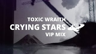 Toxic Wraith - Crying Stars (VIP Mix)