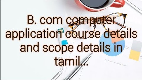 B. com computer application course details and scope details in tamil....