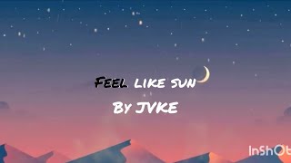 Feel like sun by jvke (lyrics)