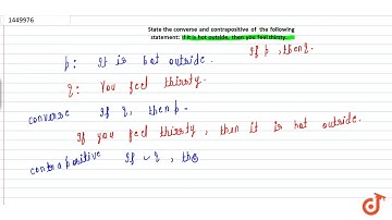 State the converse and contrapositive of  the following   statement: If it is hot outside, the