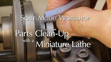 Round Part Clean-Up with a Miniature Lathe