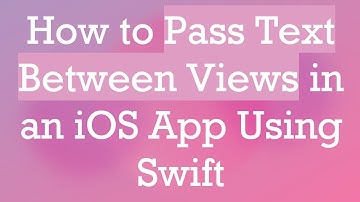 How to Pass Text Between Views in an iOS App Using Swift