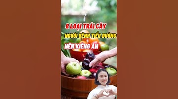 8 loại trái cây người tiểu đường nên kiêng #khỏe #sucsongtre #trẻ #yeucuocsong #nguyễnnăm #lamdep