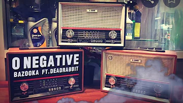 BAZOOKA FT. DEADRABBIT - O NEGATIVE