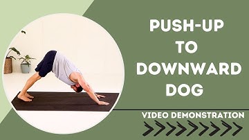 Push up To Downward Dog- Video Demonstration
