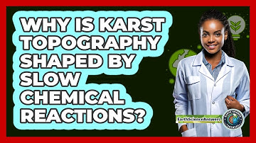 Why Is Karst Topography Shaped By Slow Chemical Reactions? - Earth Science Answers