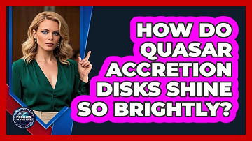 How Do Quasar Accretion Disks Shine So Brightly? - Profiles in Politics