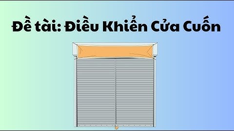 Giao Tiếp Điều Khiển Thiết Bị Ngoại Vi - Bài Báo Cáo Thực Hành Số 2: Điều Khiển Cửa Cuốn