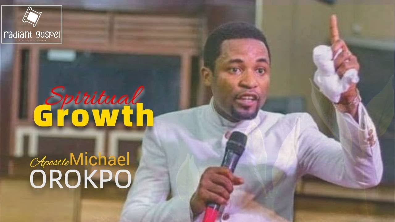 SPIRITUAL GROWTH || Apostle Michael Orokpo