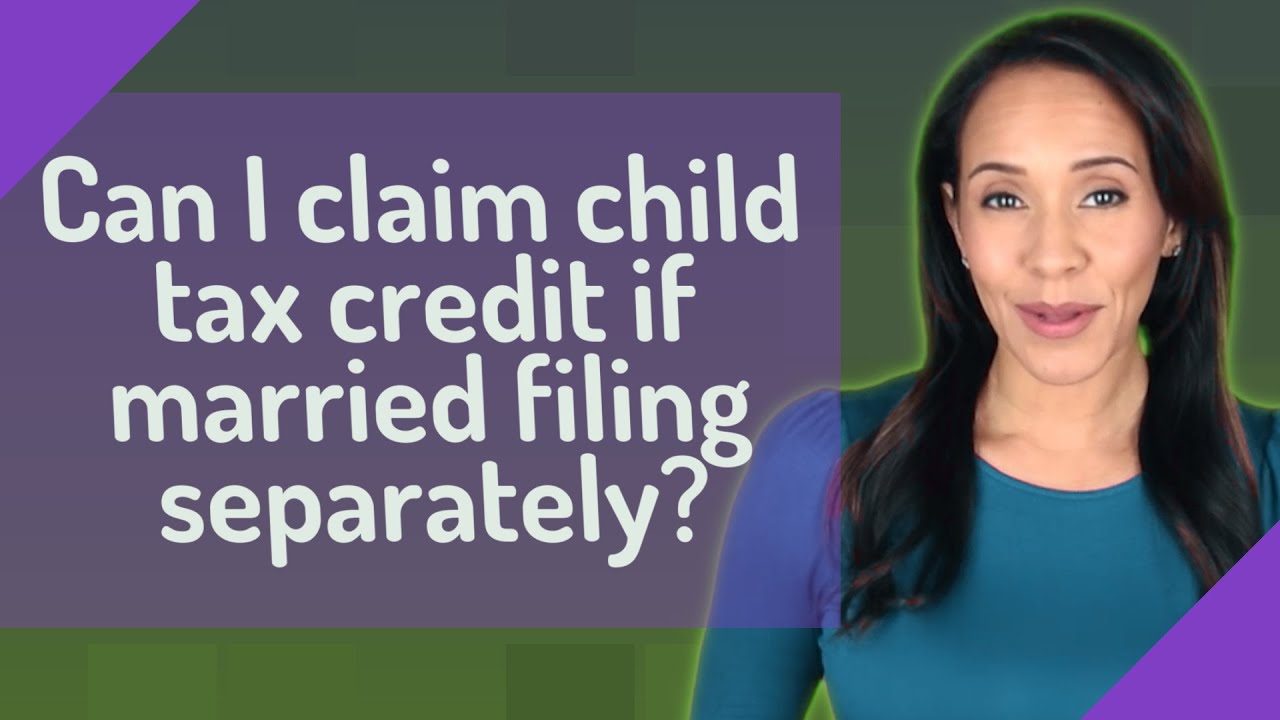 can-i-claim-child-tax-credit-if-married-filing-separately-youtube
