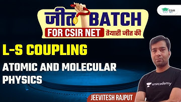 L-S Coupling | Atomic and Molecular Physics for CSIR NET 2021 | By Jeevitesh Rajput