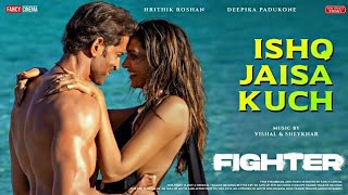 fighter ishq jaisa kuch (song) hrithik roshan deepika padukone vishal-sheykhar shilpa kumaar