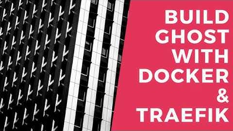 Build Ghost with Docker and Traefik (In Chinese)