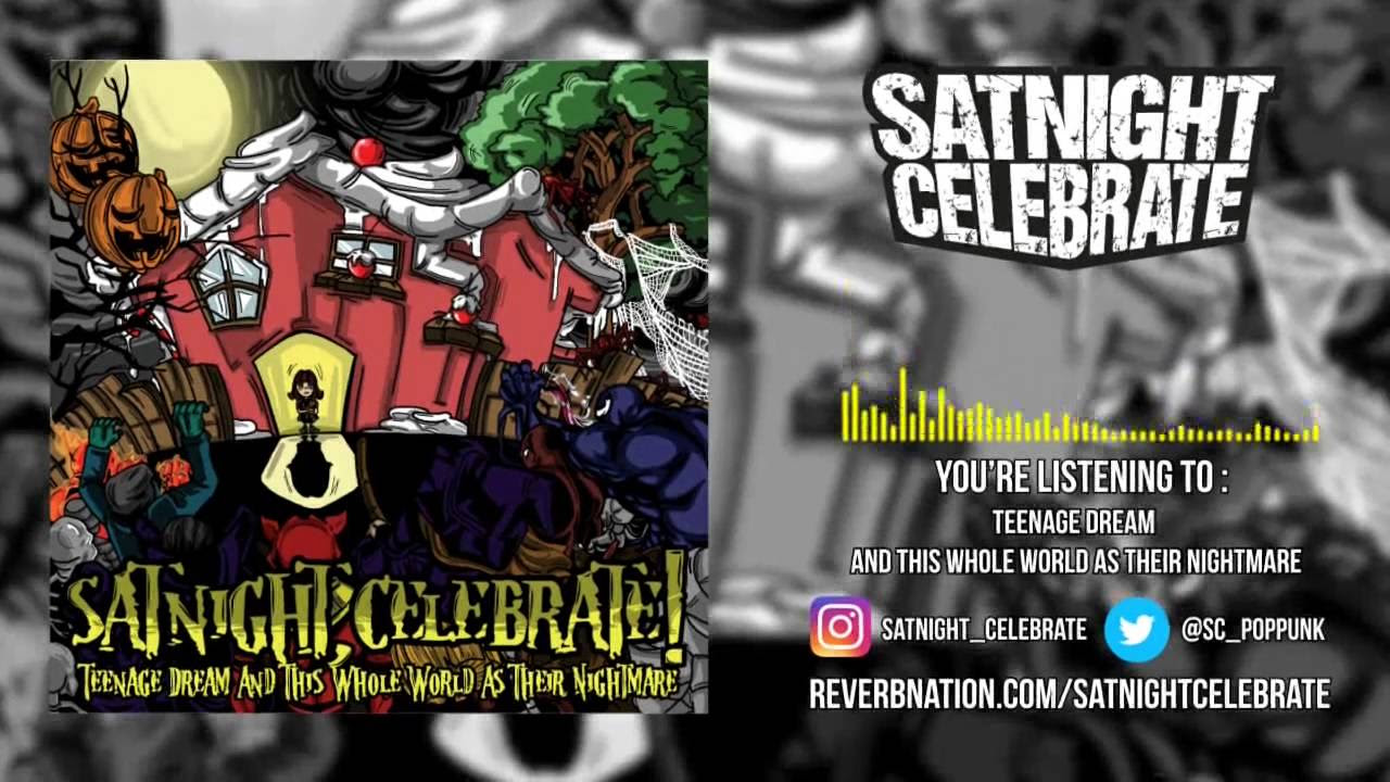 SATNIGHT, CELEBRATE! - Teenage Dream and this Whole World as Their Nightmare