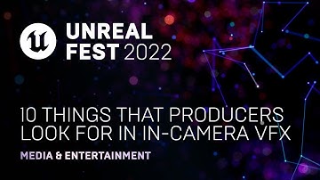 10 Things that Producers look for in In-Camera VFX | Unreal Fest 2022