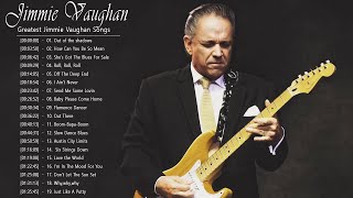 Jimmie Vaughan || Greatest Jimmie Vaughan Songs || Best Jimmie Vaughan Songs Of All Time