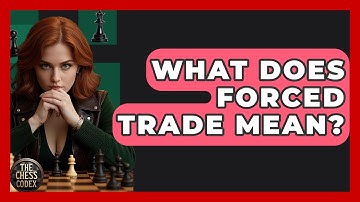 What Does Forced Trade Mean? - The Chess Codex
