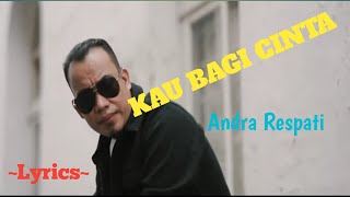 KAU BAGI CINTA || ANDRA RESPATI || LYRICS @niakurniawati1413