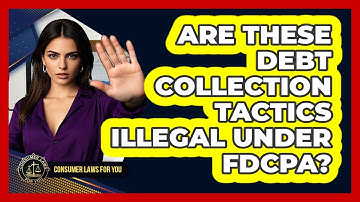 Are These Debt Collection Tactics Illegal Under FDCPA? - Consumer Laws For You