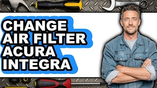 How To Change Air Filter Acura Integra (UPDATED)