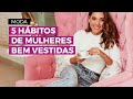 5 hábitos de mulheres bem vestidas | Camila Gaio
