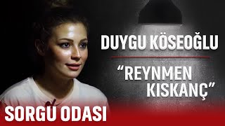 Duygu Köseoğlu Reynmen Kiskanç Sorgu Odasi