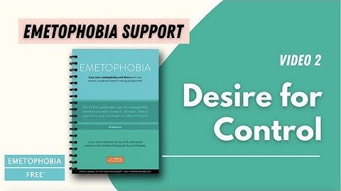 Support Video: desire for control, locus of control, learned helplessness in emetophobia. (Video 2)