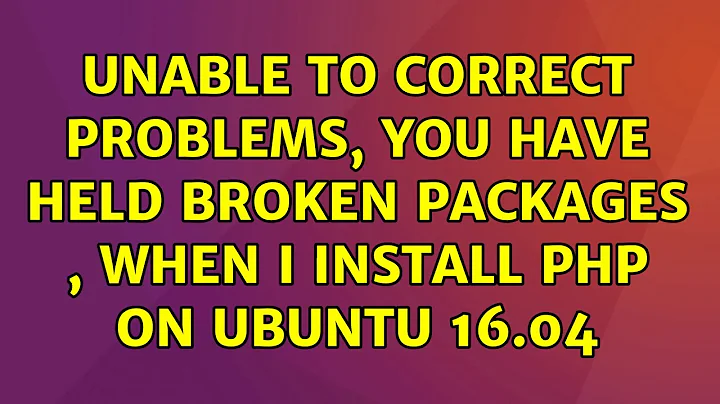 Unable to correct problems, you have held broken packages , When I Install php on ubuntu 16.04