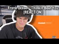 Frank Ocean - Thinkin Bout You [REACTION]