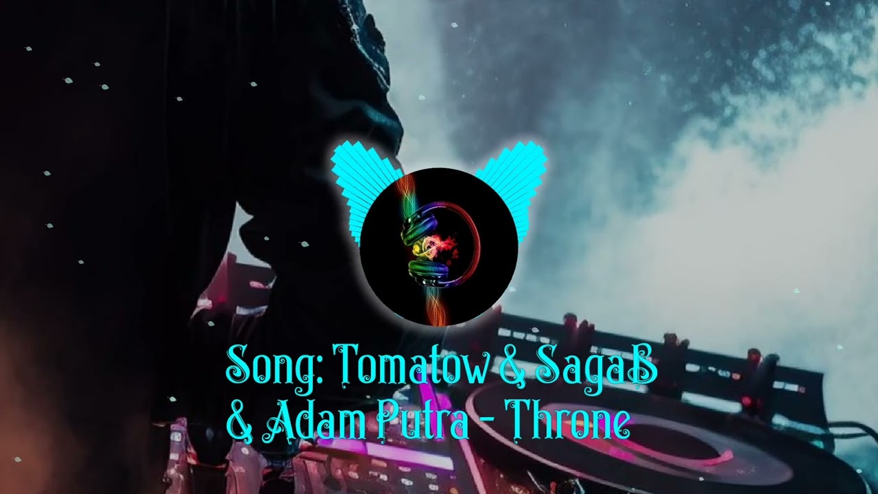 Song: Tomatow \u0026 SagaB \u0026 Adam Putra - Throne