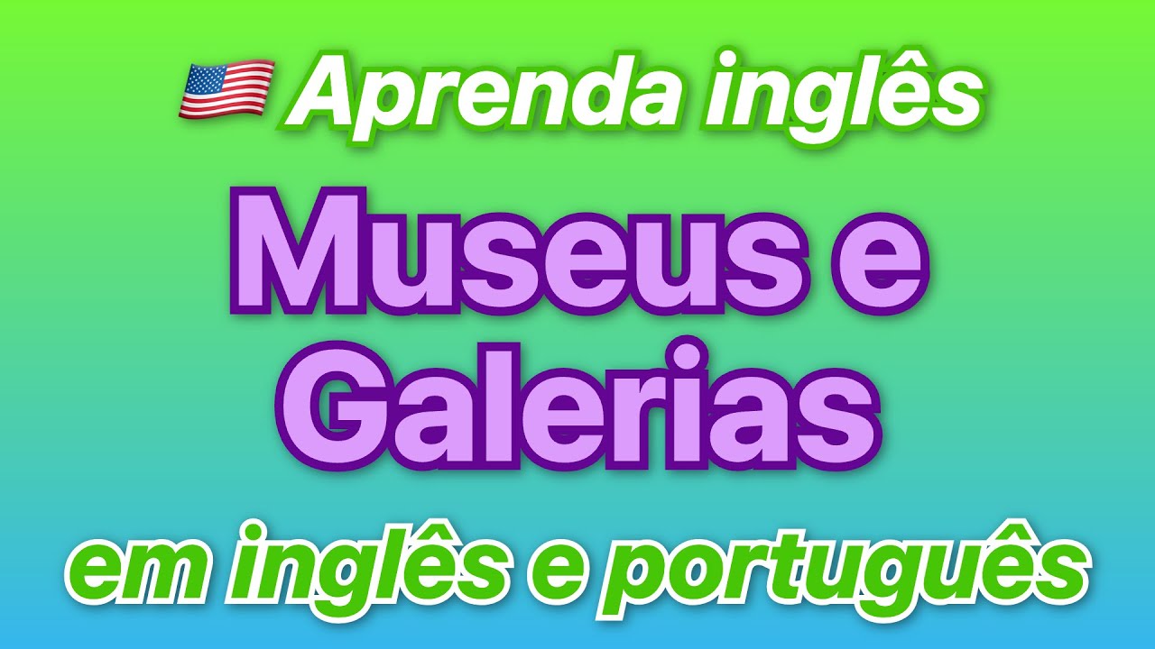 🇺🇸 Pratique inglês com frases bilíngues Museus e Galerias traduzidos para português!