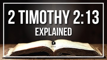 2 TIMOTHY 2:13 Explained - What Does The Bible Verse 2 TIMOTHY 2:13 [KJV] REALLY Mean?
