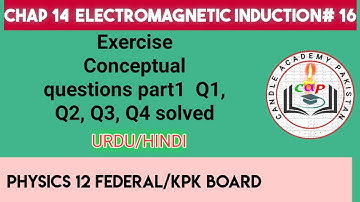 Conceptual questions of chapter 14 part 1| electromagnetic induction 16 | class 12 physics kpk board