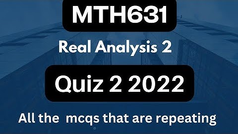 MTH631 Quiz 2 Real Analysis 2 |Quiz 2 2022 Most Repeated MCQS @LearntoNote