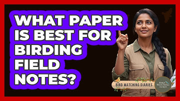What Paper Is Best For Birding Field Notes?