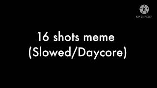 16 shots meme (Slowed/Daycore)