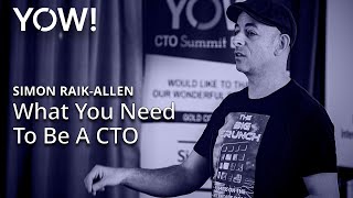 What You Need To Be A CTO • Simon Raik-Allen • YOW! 2018