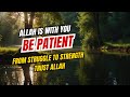 You’re Not Failing — You’re Being Prepared! | Why Allah Loves the Patient