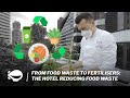 From Food Waste to Fertilisers: The Hotel Reducing Food Waste