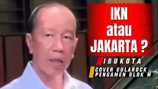 Download Lagu IKN Atau Jakarta (Ibukota) cover gularock \u0026 Pengamen Blok M MP3
