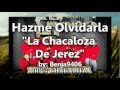 Hazme Olvidarla - La Chacaloza De Jerez (con letra)
