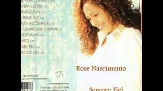 ROSE NASCIMENTO SEMPRE FIEL -  CD COMPLETO
