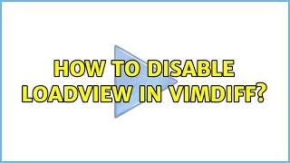 How To Disable Loadview In Vimdiff?