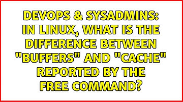 In Linux, what is the difference between "buffers" and "cache" reported by the free command?
