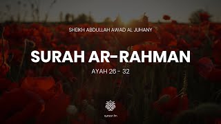 Surah Ar-Rahman | Ayah 26-32 | Sheikh Abdullah Awad Al Juhany | سورة الرحمان | الشيخ عبدالله الجهني