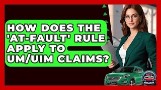 How Does The 'at-fault' Rule Apply To UM/UIM Claims? - Auto Coverage Explained