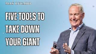 Five Tools to Take Down Your Giant - Minister Max Lucado