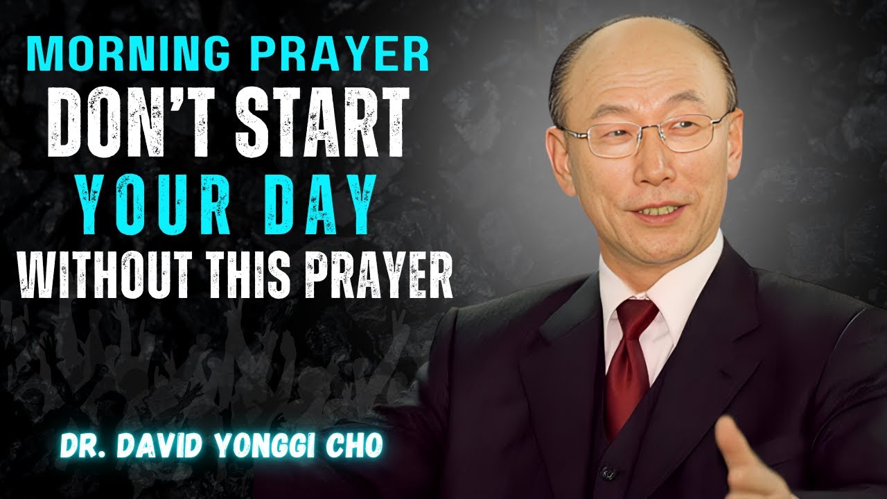 Anointed Morning Prayer to Begin Your Day in God’s Protection & Guidance || YONGGI CHO
