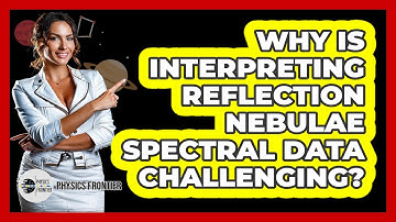 Why Is Interpreting Reflection Nebulae Spectral Data Challenging? - Physics Frontier