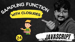 #24 (100 JS Interview Questions)  Closures - Create a Sampling Function in Javascript HINDI